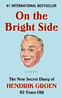 On the Bright Side: The New Secret Diary of Hendrik Groen, 85 Years Old book