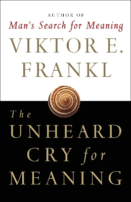 The Unheard Cry for Meaning: Psychotherapy and Humanism book