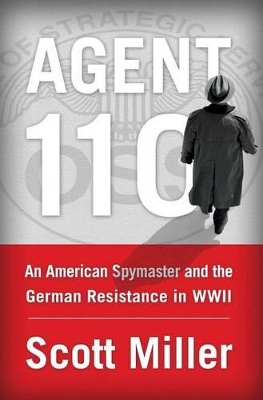 Agent 110: An American Spymaster and the German Resistance in WWII book