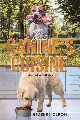 The Canine's Cuisine: A Dive into Dog Food Evolution book