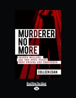 Murderer No More: Andrew Mallard and the epic fight that proved his innocence by Colleen Egan