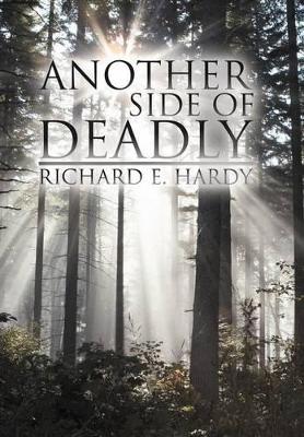 Another Side Of Deadly by Richard E Hardy
