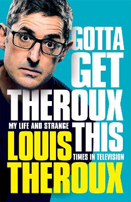 Gotta Get Theroux This: My Life and Strange Times in Television book