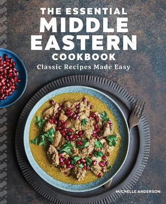 The Essential Middle Eastern Cookbook: Classic Recipes Made Easy book