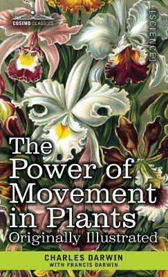 The Power of Movement in Plants: Originally Illustrated by Charles Darwin