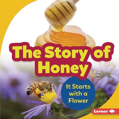 The Story of Honey: It Starts with a Flower book