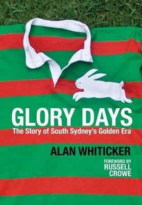 Glory Days: The Story of South Sydney's Golden Era by Alan Whiticker