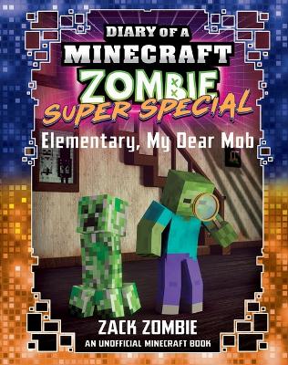 Elementary, My Dear Mob (Diary of a Minecraft Zombie: Super Special) book