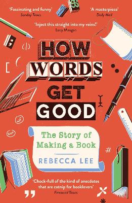 How Words Get Good: The Story of Making a Book by Rebecca Lee