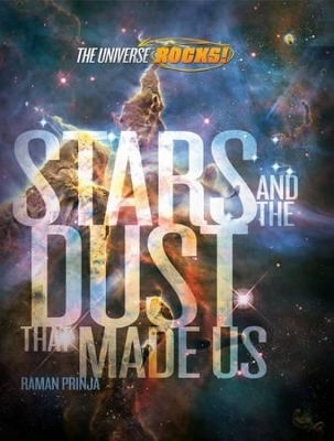 The Universe Rocks: Stars and the Dust that Made Us book