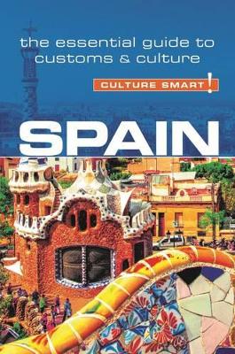 Spain - Culture Smart! The Essential Guide to Customs & Culture by Belen Aguado Viguer