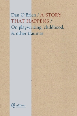 A Story that Happens: On playwriting, childhood, & other traumas book