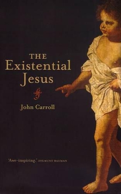 The Existential Jesus by John Carroll