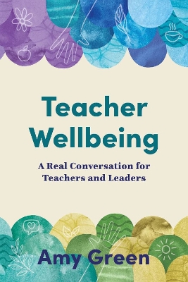 Teacher Wellbeing: A Real Conversation for Teachers and Leaders book