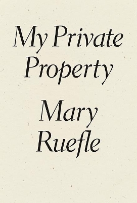 My Private Property by Mary Ruefle