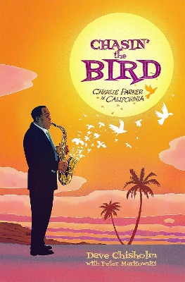 Chasin' The Bird: A Charlie Parker Graphic Novel book