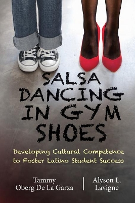 Salsa Dancing in Gym Shoes: Developing Cultural Competence to Foster Latino Student Success book