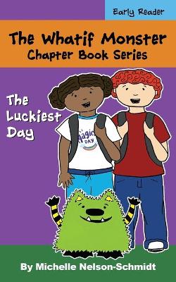 The Whatif Monster Chapter Book Series: The Luckiest Day book