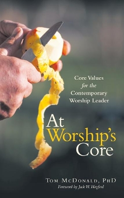 At Worship's Core: Core Values for the Contemporary Worship Leader book