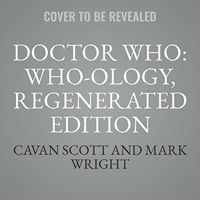 Doctor Who: Who-Ology, Regenerated Edition: The Official Miscellany by Cavan Scott