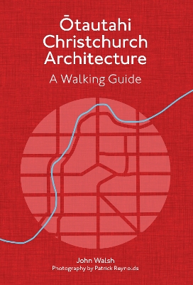 Ōtautahi Christchurch Architecture — Revised Edition: A walking guide book