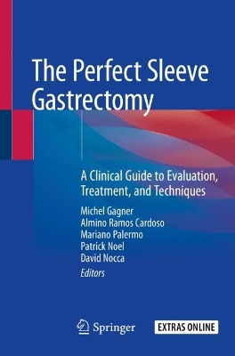 The Perfect Sleeve Gastrectomy: A Clinical Guide to Evaluation, Treatment, and Techniques by Michel Gagner