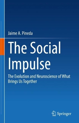 The Social Impulse: The Evolution and Neuroscience of What Brings Us Together book