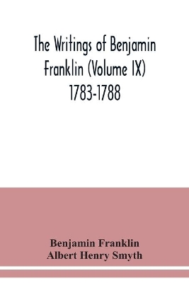 The writings of Benjamin Franklin (Volume IX) 1783-1788 book