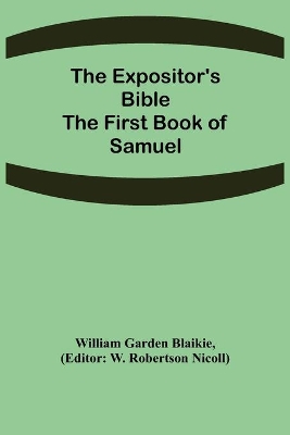 The Expositor's Bible: The First Book of Samuel by William Garden Blaikie