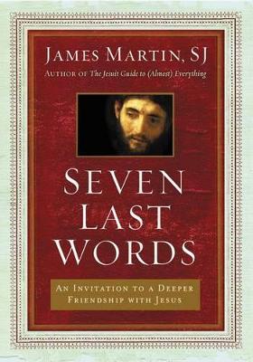 Seven Last Words by James Martin