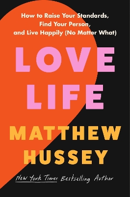 Love Life: How to Raise Your Standards, Find Your Person, and Live Happily (No Matter What) by Matthew Hussey