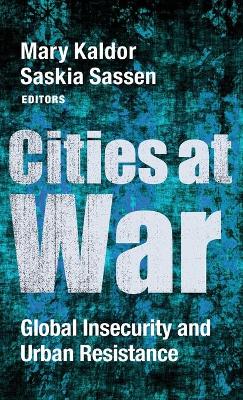 Cities at War: Global Insecurity and Urban Resistance by Mary Kaldor