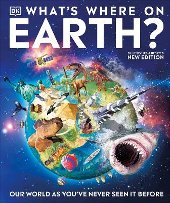 What's Where on Earth?: Our World As You've Never Seen It Before by DK