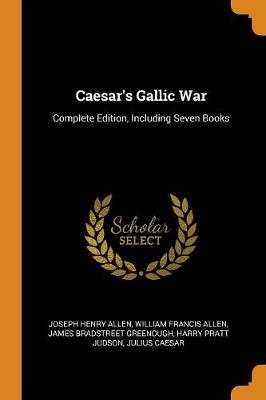 Caesar's Gallic War: Complete Edition, Including Seven Books book