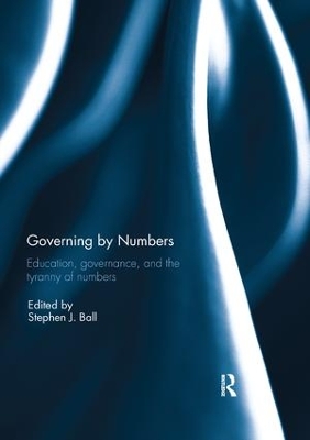 Governing by Numbers: Education, governance, and the tyranny of numbers by Stephen Ball