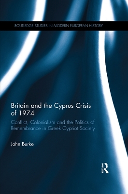Britain and the Cyprus Crisis of 1974: Conflict, Colonialism and the Politics of Remembrance in Greek Cypriot Society book