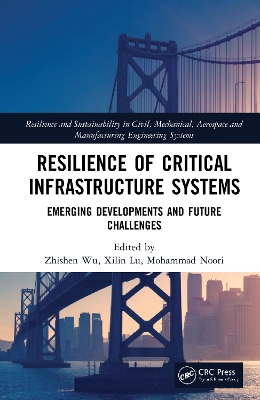 Resilience of Critical Infrastructure Systems: Emerging Developments and Future Challenges book