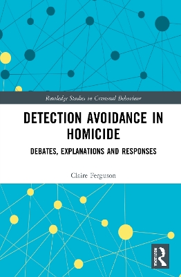 Detection Avoidance in Homicide: Debates, Explanations and Responses by Claire Ferguson