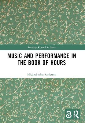 Music and Performance in the Book of Hours by Michael Alan Anderson