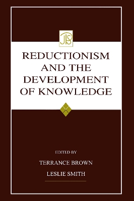 Reductionism and the Development of Knowledge by Terrance Brown