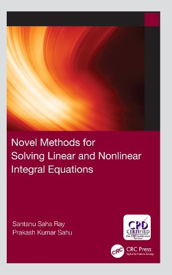 Novel Methods for Solving Linear and Nonlinear Integral Equations by Santanu Saha Ray