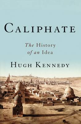 The Caliphate by Hugh Kennedy