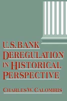 U.S. Bank Deregulation in Historical Perspective by Charles W. Calomiris