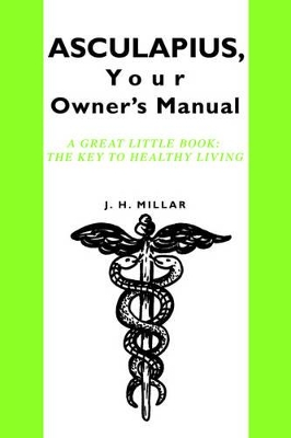 ASCULAPIUS, Your Owner's Manual: A great little book: The Key to healthy living book