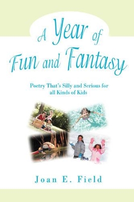 A Year of Fun and Fantasy: Poetry That's Silly and Serious for All Kinds of Kids book