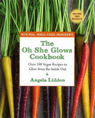 Oh She Glows Cookbook book