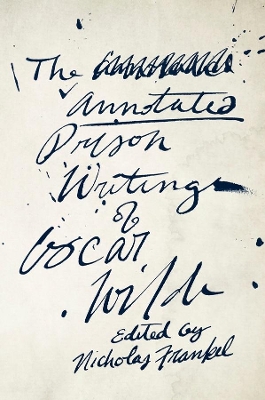 Annotated Prison Writings of Oscar Wilde by Nicholas Frankel