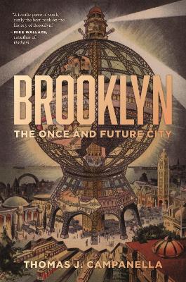 Brooklyn: The Once and Future City by Thomas J. Campanella