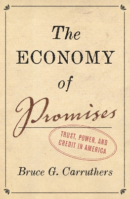 The Economy of Promises: Trust, Power, and Credit in America by Bruce G. Carruthers