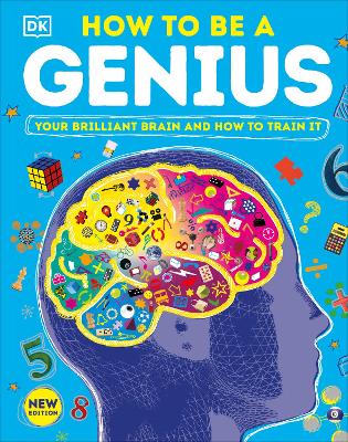 How to Be a Genius: Your Brilliant Brain and How to Train It by DK